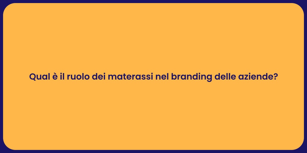 Qual è il ruolo dei materassi nel branding delle aziende?