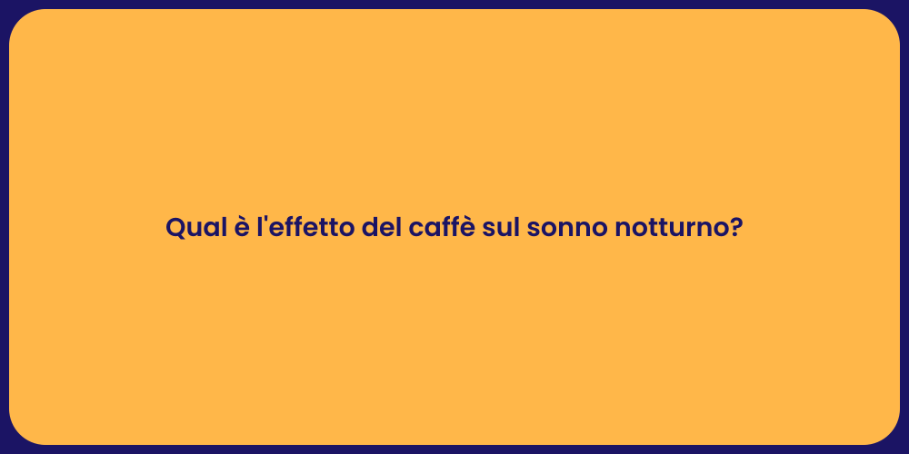 Qual è l'effetto del caffè sul sonno notturno?