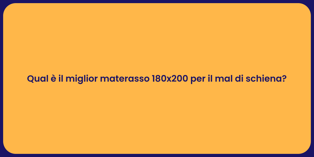 Qual è il miglior materasso 180x200 per il mal di schiena?