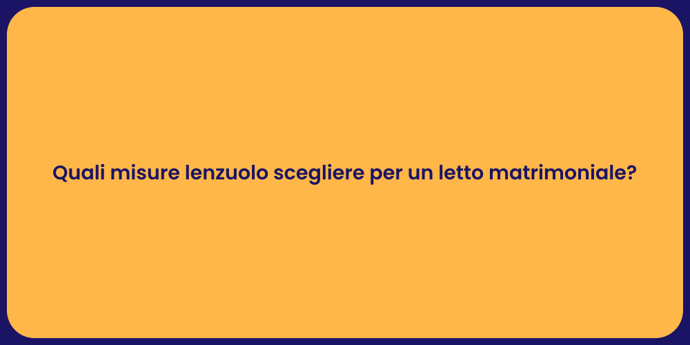 Quali misure lenzuolo scegliere per un letto matrimoniale?