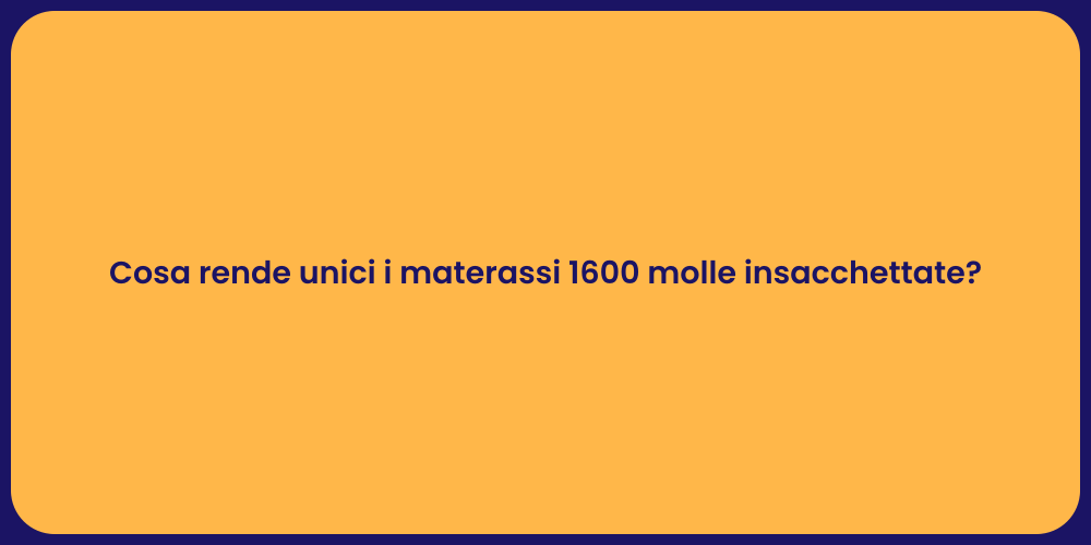 Cosa rende unici i materassi 1600 molle insacchettate?