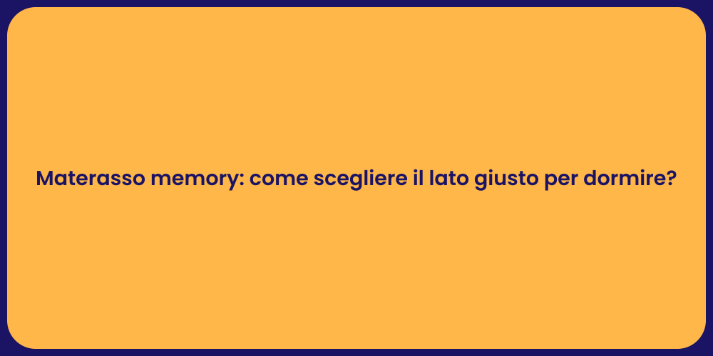 Materasso memory: come scegliere il lato giusto per dormire?