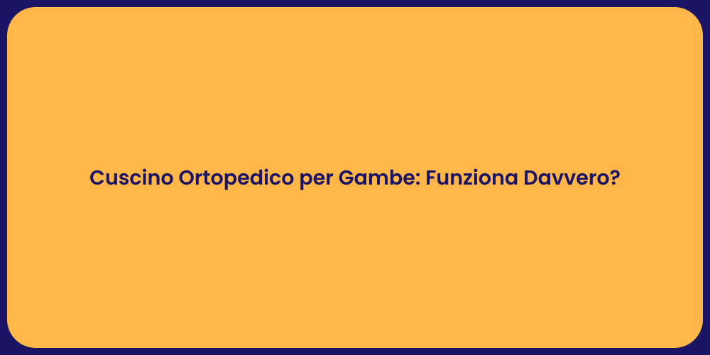 Cuscino Ortopedico per Gambe: Funziona Davvero?