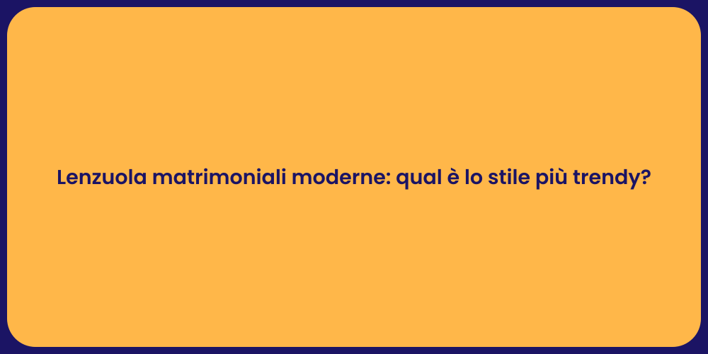 Lenzuola matrimoniali moderne: qual è lo stile più trendy?