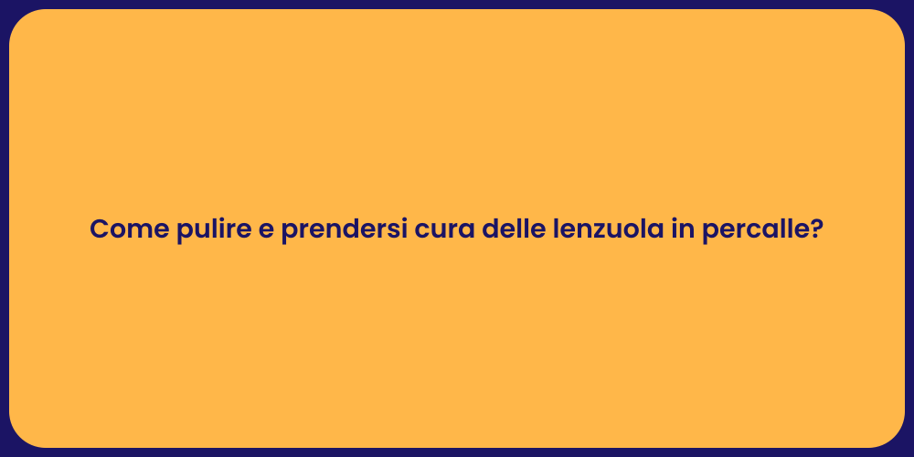 Come pulire e prendersi cura delle lenzuola in percalle?