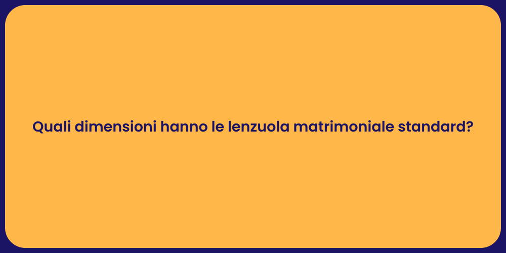 Quali dimensioni hanno le lenzuola matrimoniale standard?