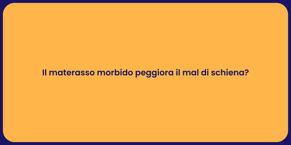 Il materasso morbido peggiora il mal di schiena?
