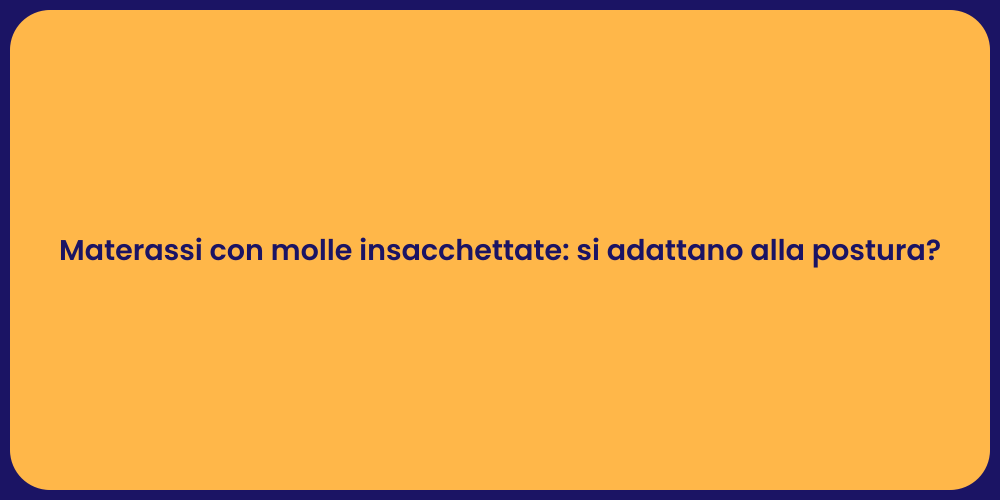 Materassi con molle insacchettate: si adattano alla postura?