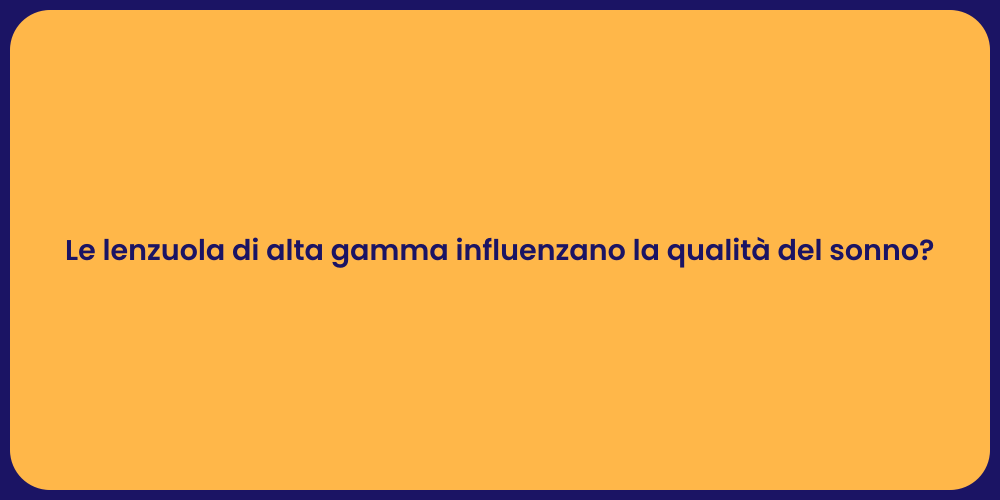 Le lenzuola di alta gamma influenzano la qualità del sonno?