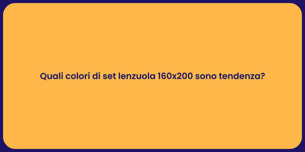 Quali colori di set lenzuola 160x200 sono tendenza?