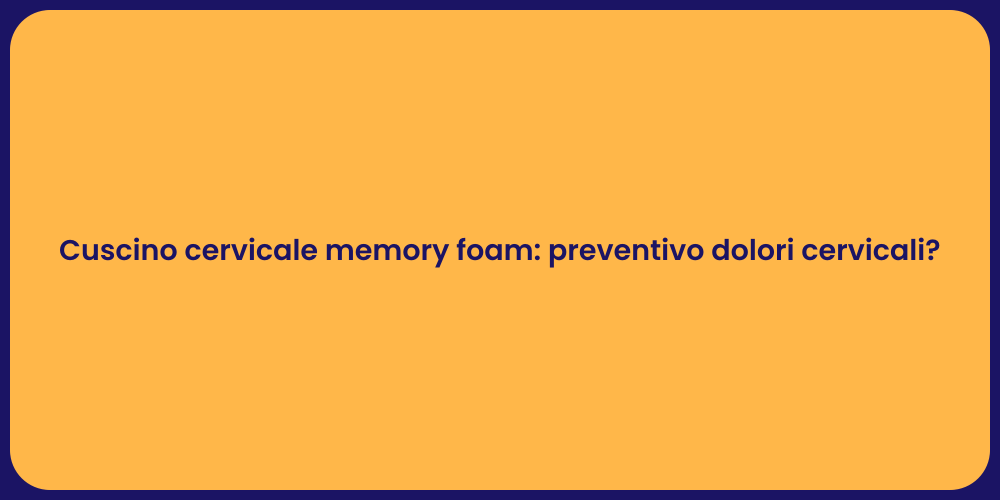 Cuscino cervicale memory foam: preventivo dolori cervicali?
