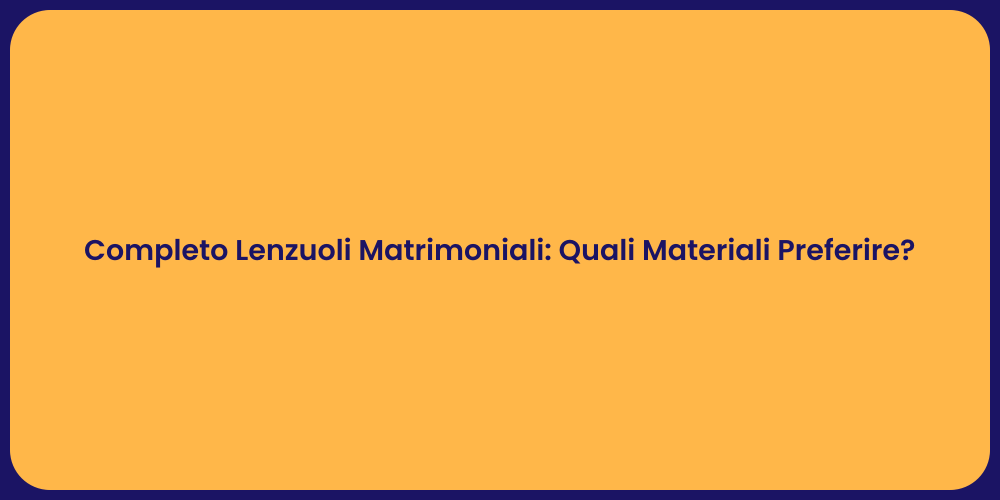 Completo Lenzuoli Matrimoniali: Quali Materiali Preferire?