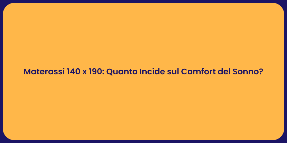 Materassi 140 x 190: Quanto Incide sul Comfort del Sonno?