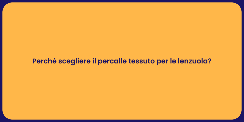 Perché scegliere il percalle tessuto per le lenzuola?