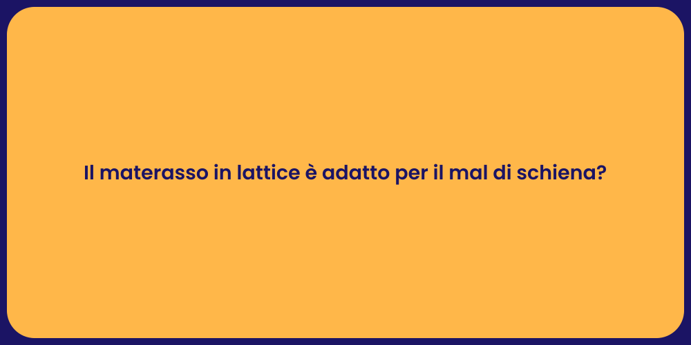 Il materasso in lattice è adatto per il mal di schiena?