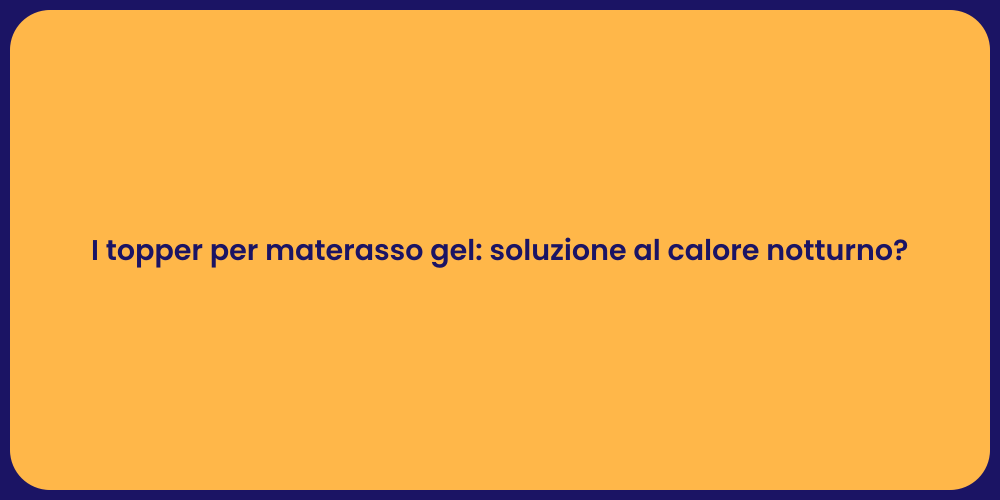 I topper per materasso gel: soluzione al calore notturno?