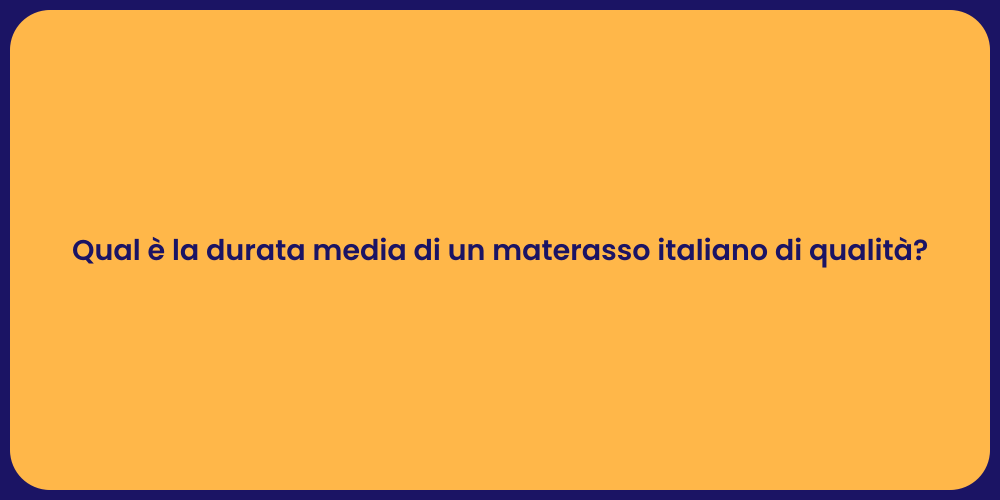 Qual è la durata media di un materasso italiano di qualità?