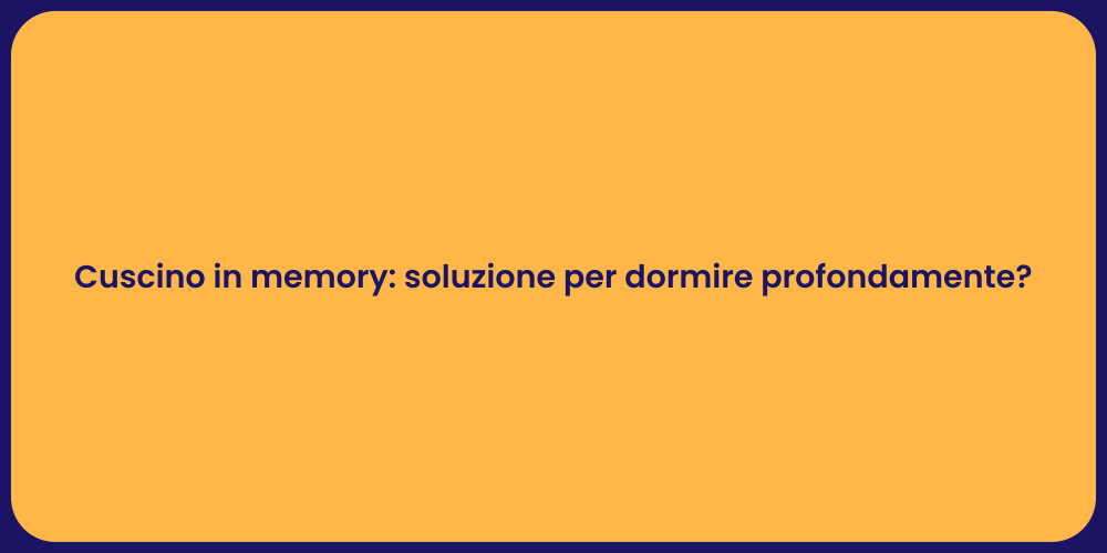 Cuscino in memory: soluzione per dormire profondamente?