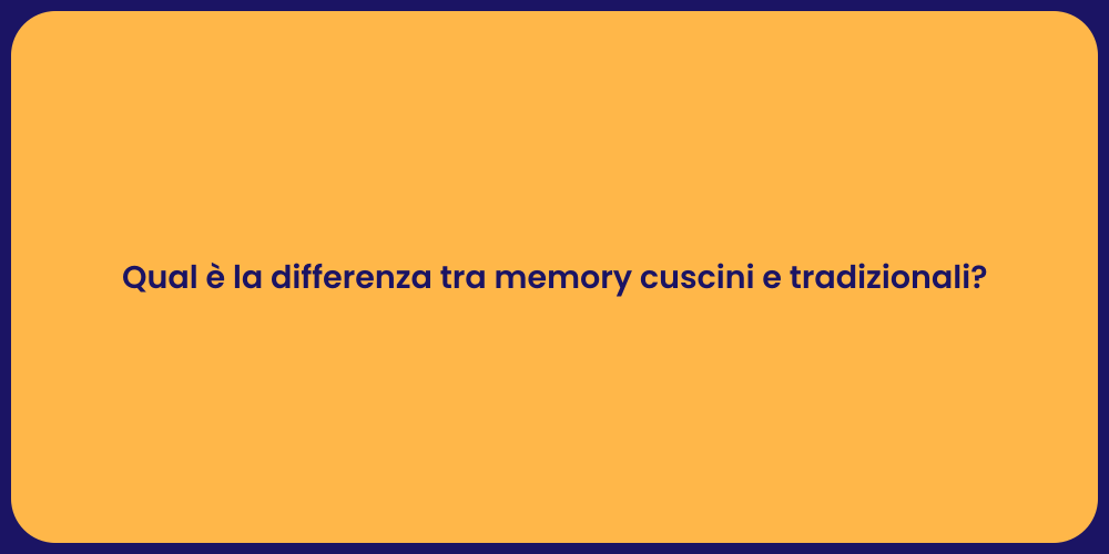 Qual è la differenza tra memory cuscini e tradizionali?