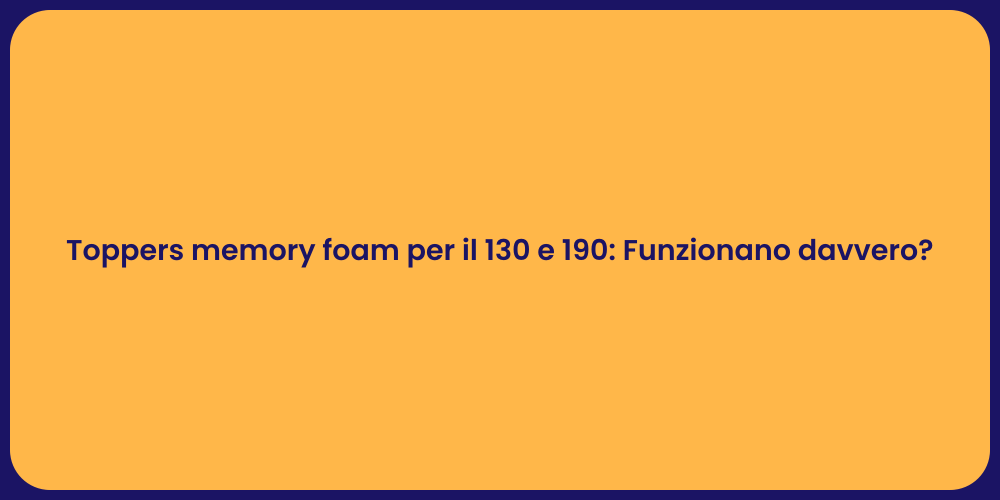 Toppers memory foam per il 130 e 190: Funzionano davvero?