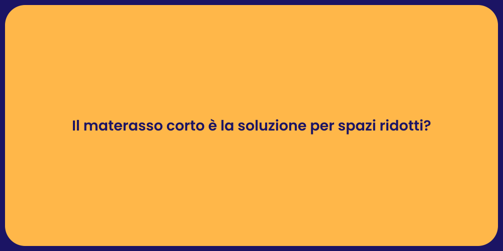 Il materasso corto è la soluzione per spazi ridotti?
