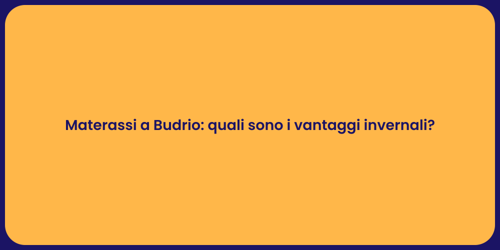 Materassi a Budrio: quali sono i vantaggi invernali?