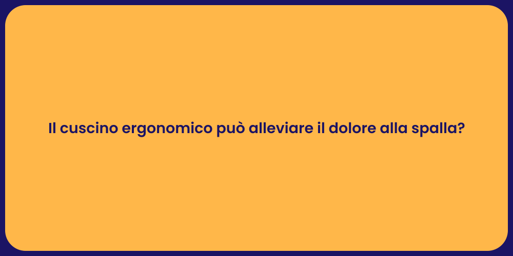 Il cuscino ergonomico può alleviare il dolore alla spalla?