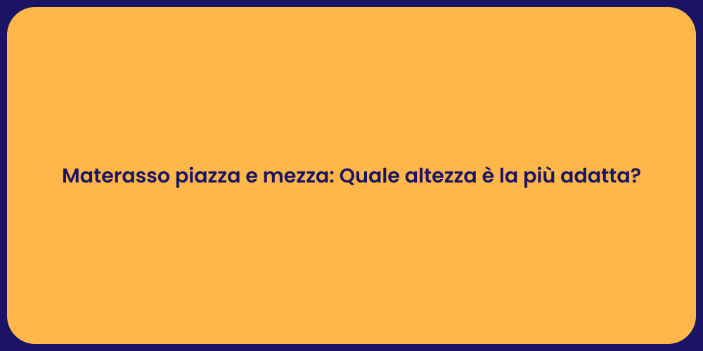 Materasso piazza e mezza: Quale altezza è la più adatta?