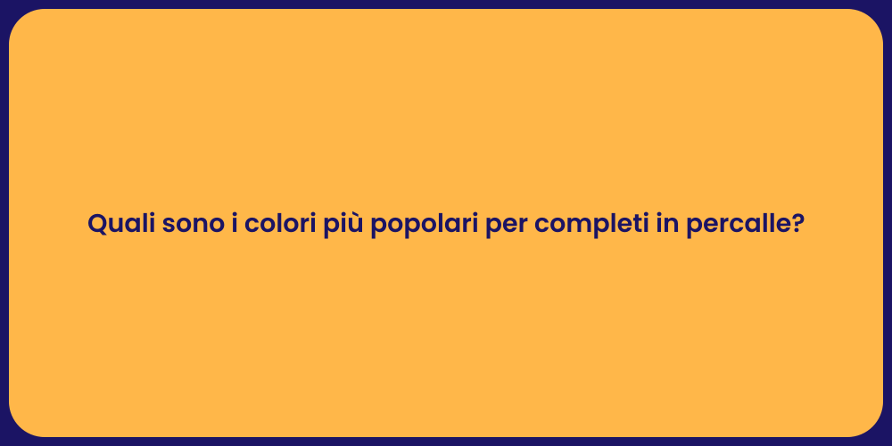 Quali sono i colori più popolari per completi in percalle?