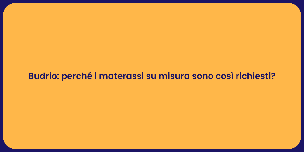 Budrio: perché i materassi su misura sono così richiesti?