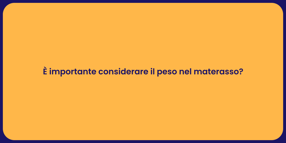 È importante considerare il peso nel materasso?
