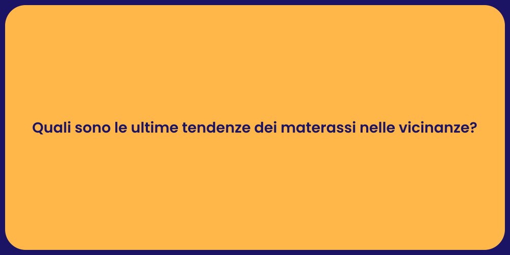 Quali sono le ultime tendenze dei materassi nelle vicinanze?