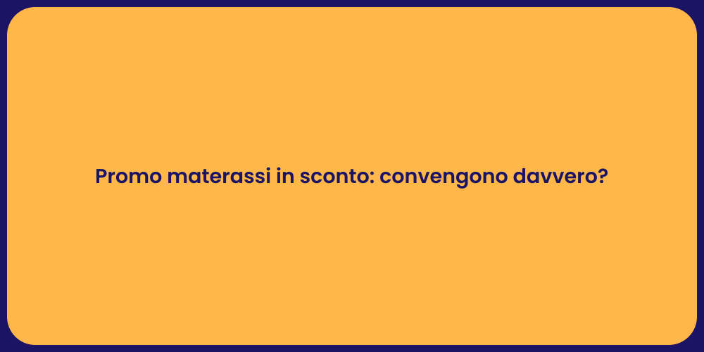 Promo materassi in sconto: convengono davvero?