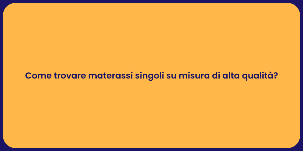 Come trovare materassi singoli su misura di alta qualità?
