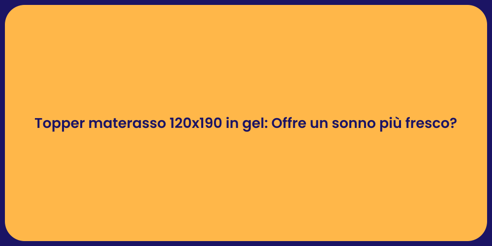 Topper materasso 120x190 in gel: Offre un sonno più fresco?