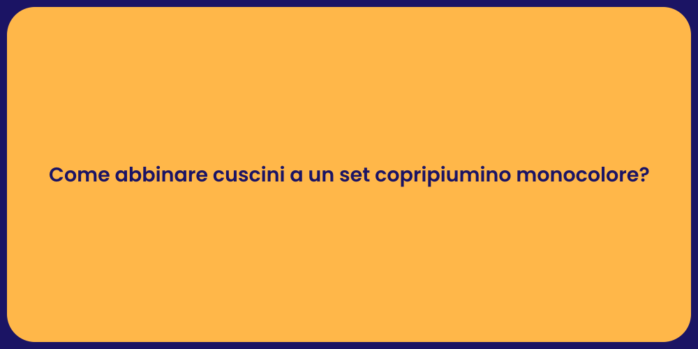 Come abbinare cuscini a un set copripiumino monocolore?