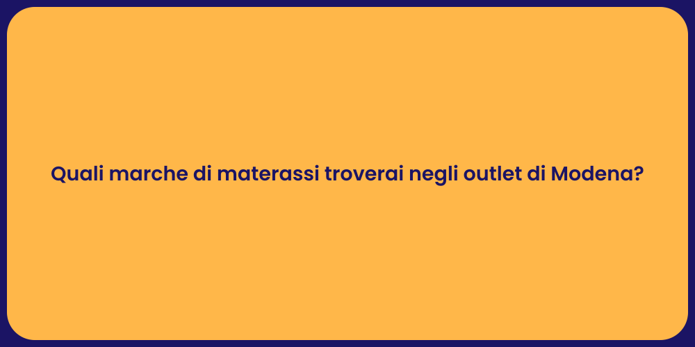 Quali marche di materassi troverai negli outlet di Modena?
