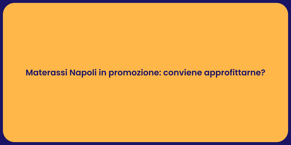 Materassi Napoli in promozione: conviene approfittarne?