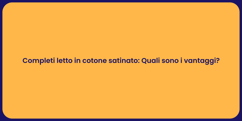 Completi letto in cotone satinato: Quali sono i vantaggi?
