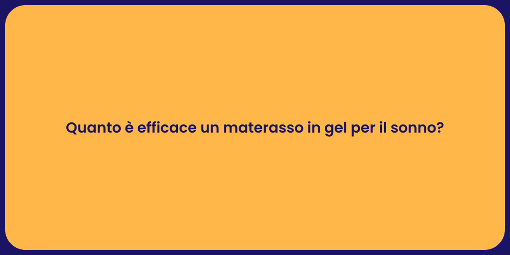 Quanto è efficace un materasso in gel per il sonno?