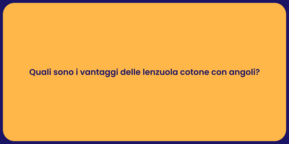 Quali sono i vantaggi delle lenzuola cotone con angoli?