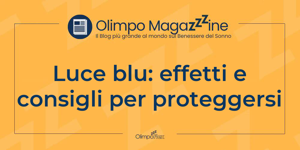 Luce blu: effetti e consigli per proteggersi