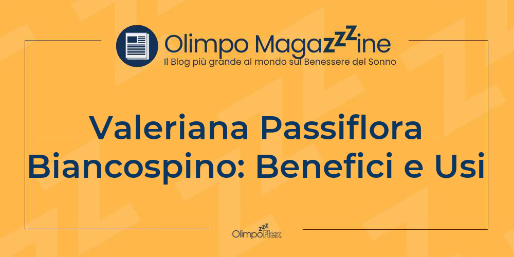 Valeriana Passiflora Biancospino: Benefici e Usi