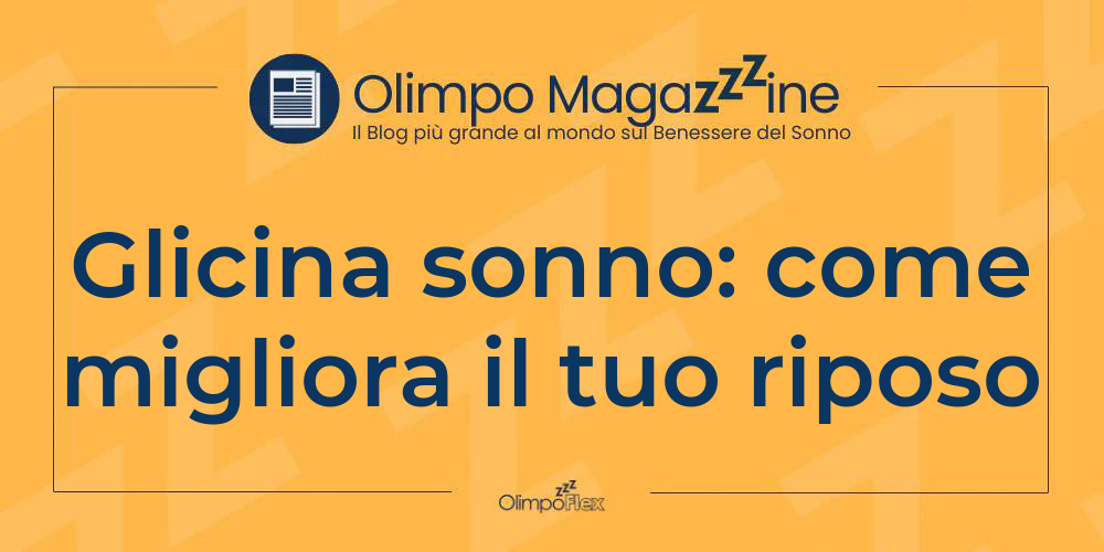 Glicina sonno: come migliora il tuo riposo