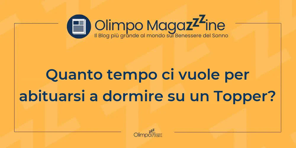 Quanto tempo ci vuole per abituarsi a dormire su un Topper?
