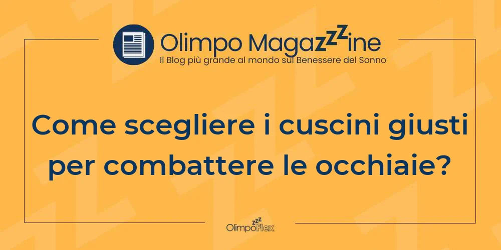 Come scegliere i cuscini giusti per combattere le occhiaie?