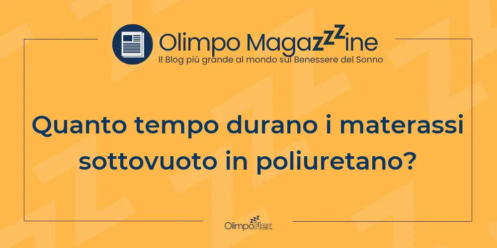 Quanto tempo durano i materassi sottovuoto in poliuretano?