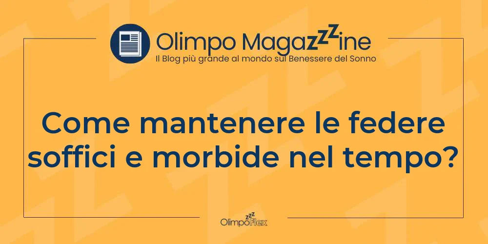 Come mantenere le federe soffici e morbide nel tempo?