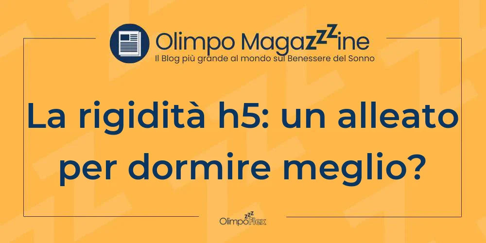 La rigidità h5: un alleato per dormire meglio?