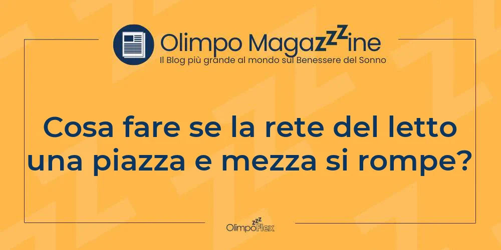 Cosa fare se la rete del letto una piazza e mezza si rompe?